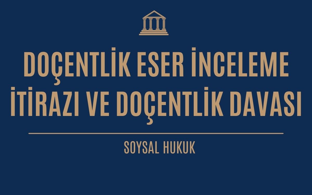 Doçentlik Eser İnceleme İtirazı  ve Doçentlik Davası